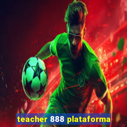 teacher 888 plataforma